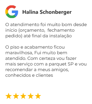Avaliação do Cliente: O atendimento foi muito bom desde início (orçamento, fechamento pedido) até final da instalação O piso e acabamento ficou maravilhosa, Fui muito bem atendido Com certeza vou fazer mais serviço com a parquet SP e vou recomendar a meus amigos, conhecidos e clientes